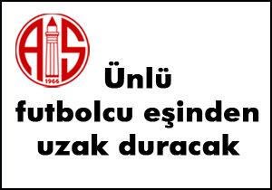 Antalyasporlu futbolcuya 'eşinden uzak durma' cezası