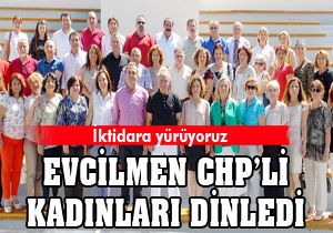 Evcilmen CHP'li kadınları dinledi
