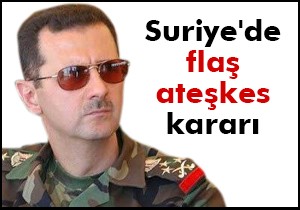 Suriye'de flaş ateşkes kararı