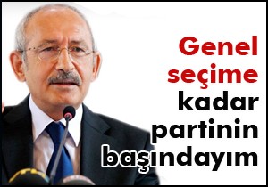 Kılıçdaroğlu; kurultay yok, seçime kadar partinin başındayım