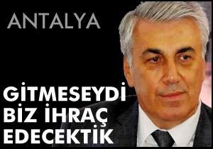 Günal; O gitmeseydi biz ihraç edecektik