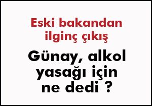Günay'ın alkol yorumu