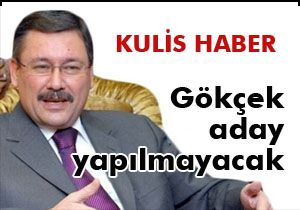 Gökçek aday yapılmayacak mı?