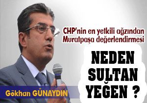 Gökhan Günaydın; 'Neden sultan Yeğen?'