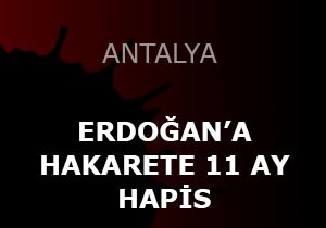 Cumhurbaşkanı'na hakarete 11 ay 20 gün hapis