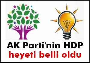 AK Parti'nin HDP heyeti belli oldu