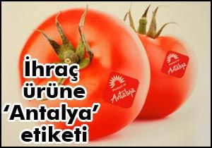 İhraç ürüne Antalya etiketi