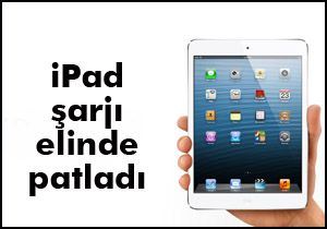 iPad şarjı elinde patladı
