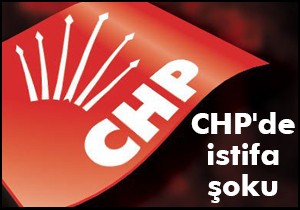 CHP'de istifa şoku