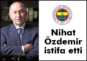 Nihat Özdemir istifa etti