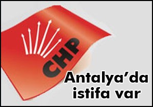 Antalya CHP'de istifa var