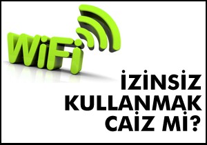 İzinsiz internet kullanmak caiz mi?