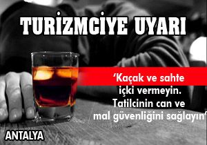 Turizmciye uyarı: Tatilciye kaçak ve sahte içki vermeyin