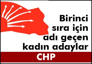 CHP'den birinci sıra için adı geçen kadınlar