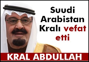 Suudi Arabistan Kralı vefat etti