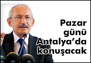 Kılıçdaroğlu Antalya'ya geliyor