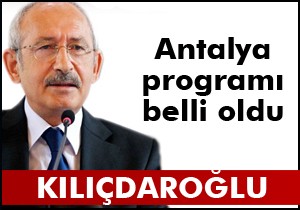 Kılıçdaroğlu'nun Antalya programı