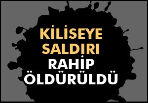 Bir rahip öldürüldü