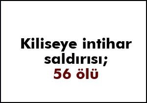 Kiliseye intihar saldırısı; 56 ölü, 100 yaralı