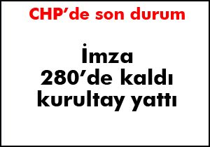 CHP'de imza 280’de kaldı kurultay yattı