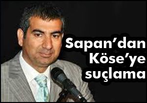 Sapan'dan, AKP İl Başkanı Köse'ye suçlama;