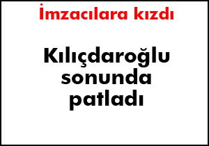 Kılıçdaroğlu sonunda patladı