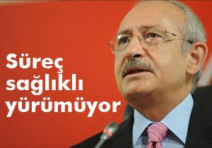Kılıçdaroğlu: Süreç sağlıklı yürümüyor