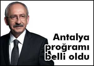 Kılıçdaroğlu'nun Antalya programı belli oldu