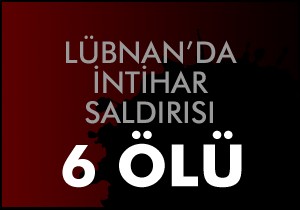 Lübnan'da intihar saldırısında altı kişi öldü
