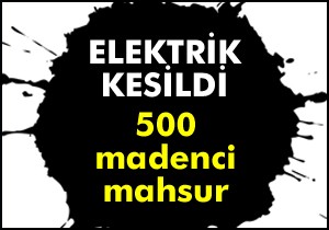 500 madenci mahsur