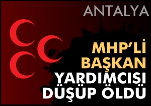 MHP'li başkan yardımcısı banyoda düşüp öldü