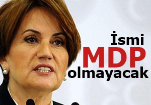 Akşener'in partisinin ismi MDP olmayacak