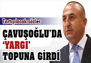 Çavuşoğlu'da 'Yargı' topuna girdi