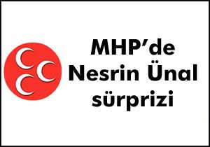 MHP'de Ünal sürprizi