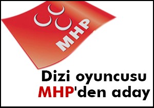 Oyuncu Mehmet Aslan MHP'den aday