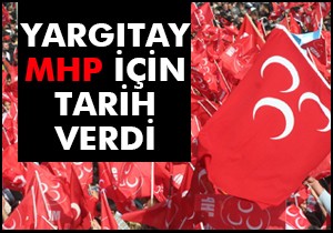 Yargıtay MHP için tarih verdi