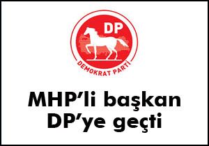 MHP'li başkan DP'ye geçti