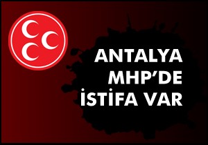 MHP Antalya'da istifa var