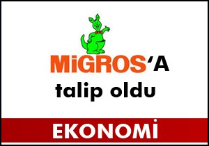 Migros'a talip çıktı