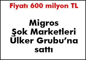 Migros, Şok Marketleri Ülker Grubu'na sattı