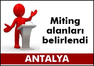 Antalya'da miting noktaları belirlendi