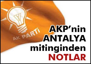ANTALYA MİTİNGİNDEN NOTLAR