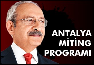 Kılıçdaroğlu'nun Antalya miting programı