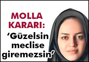 'Güzelsin meclise giremezsin'