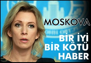 Moskova'dan bir iyi bir kötü haber