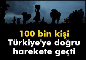 100 bin kişi Türkiye'ye doğru harekete geçti