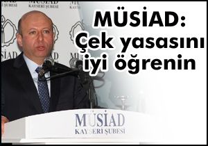 MÜSİAD: Çek yasasını iyi öğrenin