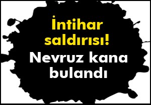 Nevruz kutlamasında intihar saldırısı!