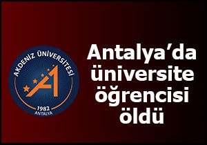 Antalya'da üniversite öğrencisi evinde öldü