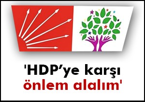 'HDP’ye karşı önlem alalım'